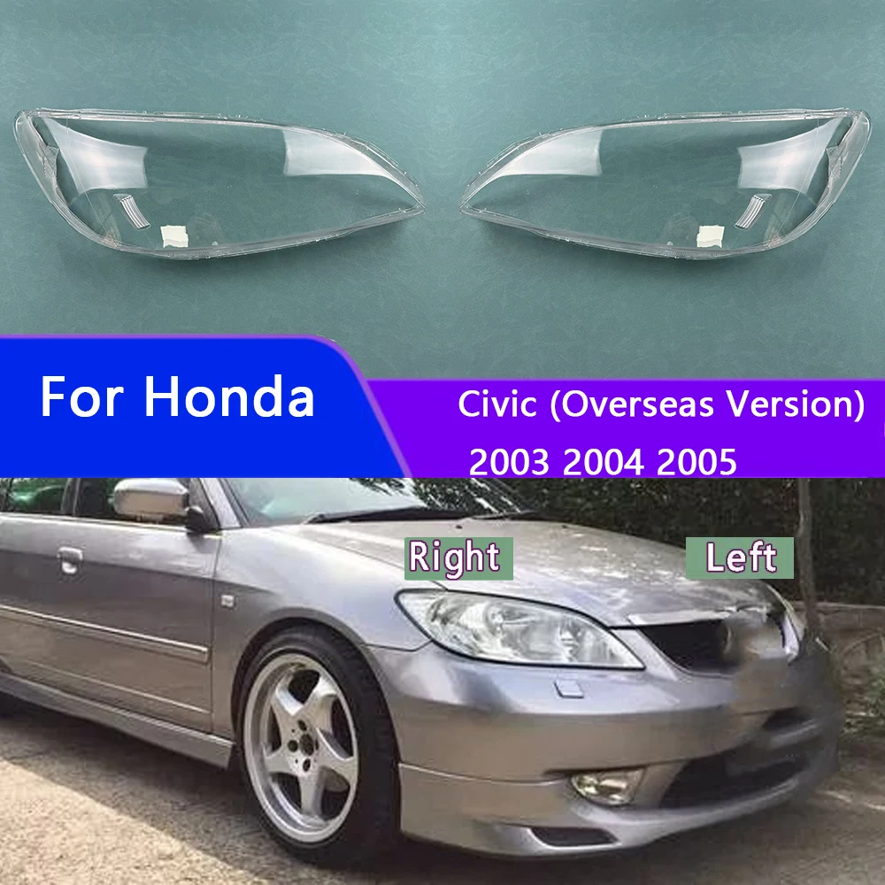 

For Honda Civic (Overseas Version) 2003 2004 2005 Headlamp Transparent Cover Lampshade Headlight Shell Lens Plexiglass