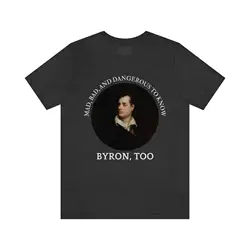 Lord Byron Romantic Poetry Funny English Literature Teacher Mad Bad and Dangerous to Know T shirt