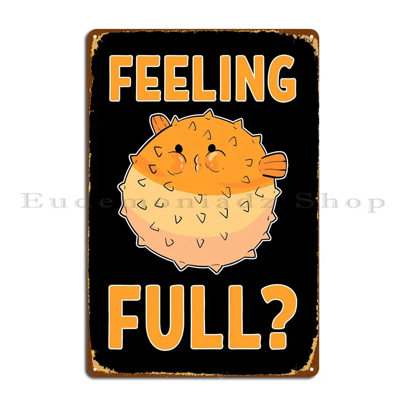 Feeling Full Puffers Fish Metal Signs Party Customize Iron Vintage Rusty Tin Sign Poster