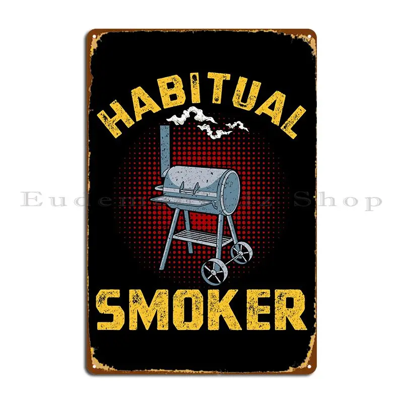 Bbq Habitual Smoker Funny Grilling Design Metal Plaque Poster Designing Personalized Living Room Tin Sign Poster