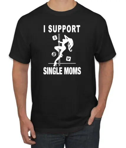 I Support Single Moms Stripper Men Humor Tshirt