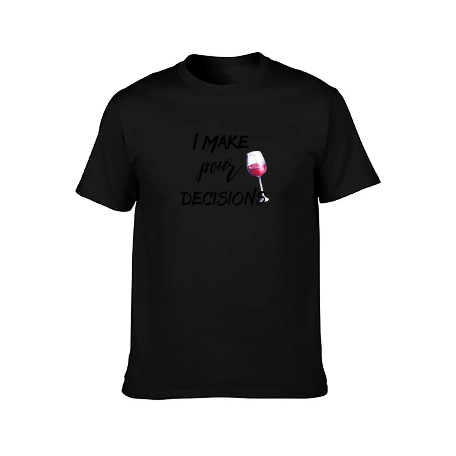 I Make Pour Decisions Funny Wine Saying T-Shirt Streetwear Print Tee Shirt T-Shirt