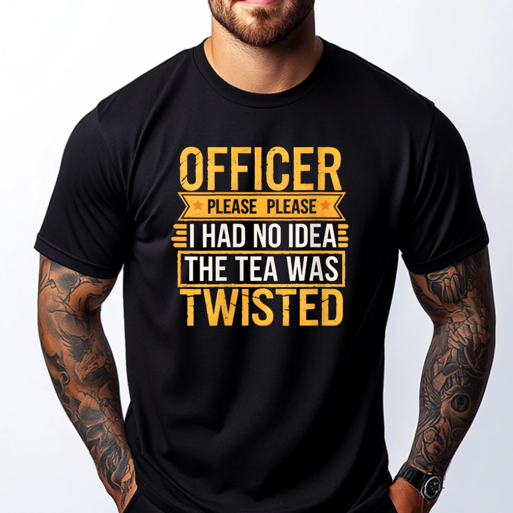 

Womens Officer Please I Had No The Tea Was Twisted Men's T-Shirts Oversized T Shirt New Years Eve Casual