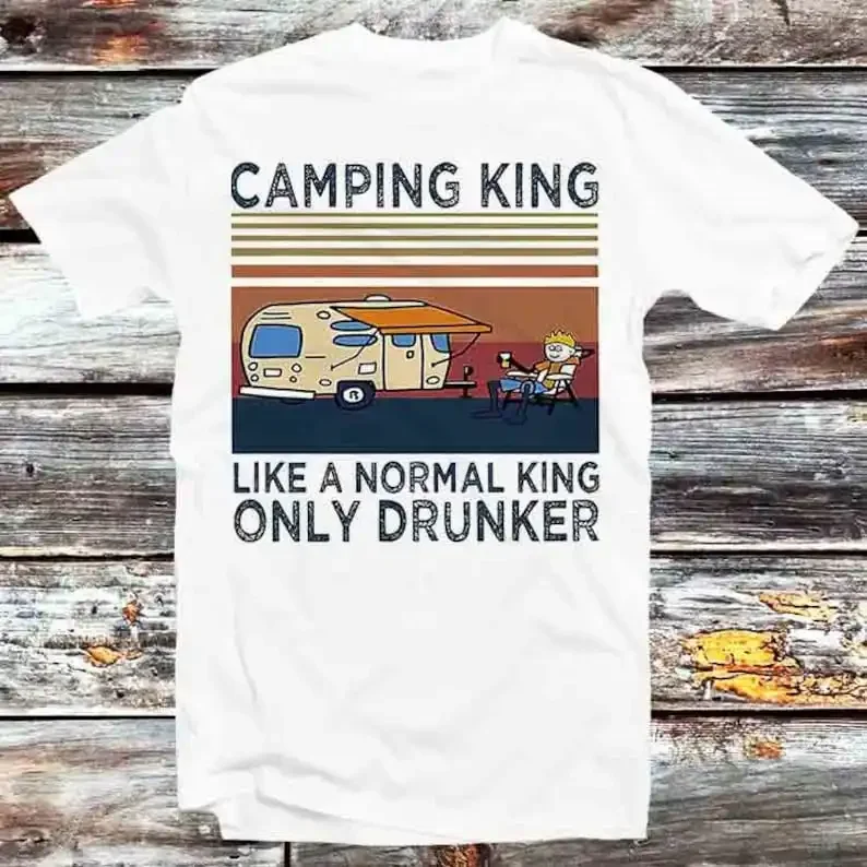 Camping King Like A Normal King Only Drunker T Shirt Vintage Retro Cool Gift Unisex Cartoon Anime Manga Top Tee B1276