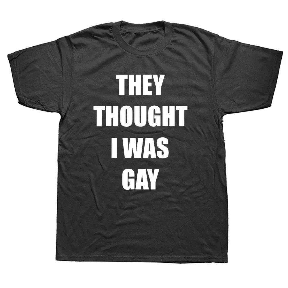 Funny They Thought I Was Gay T Shirts Graphic Cotton Streetwear Short Sleeve O-Neck Harajuku Hip Hop Gay Pride Gift T-shirt Mens