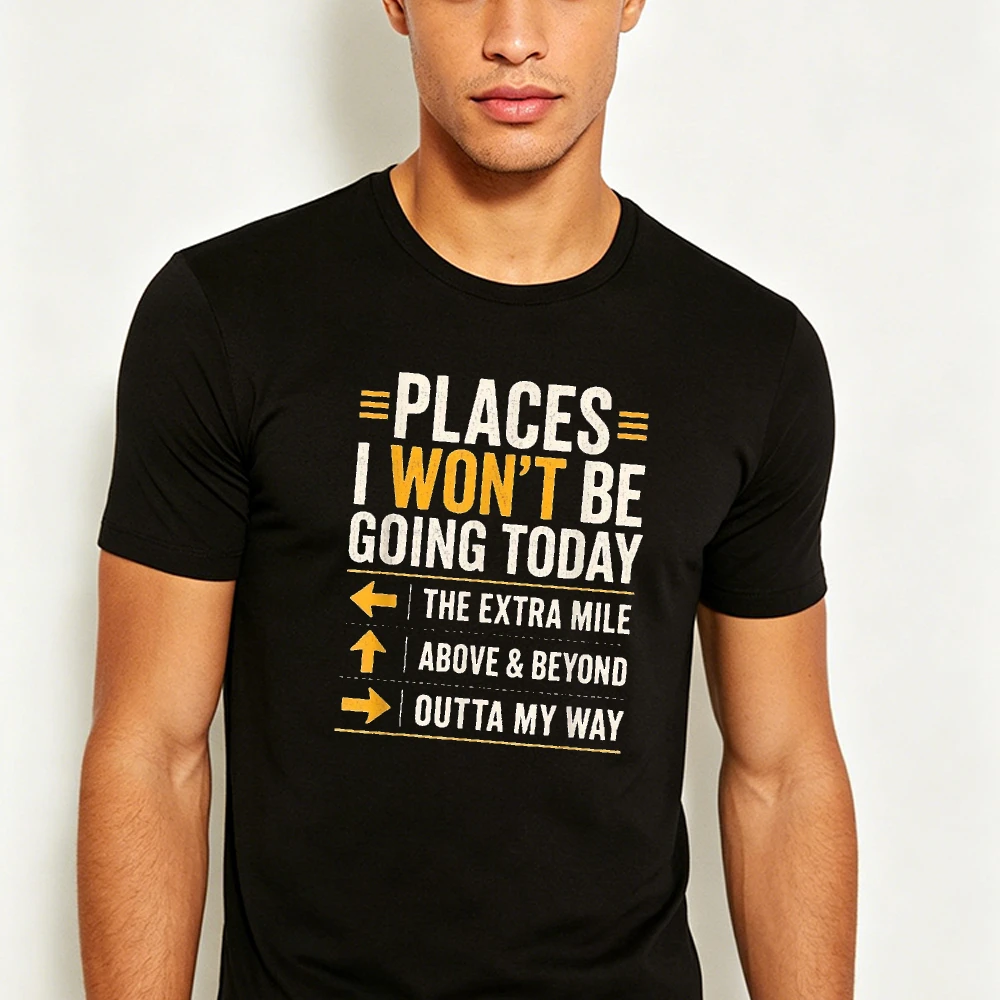 Places I Won't Be Going Today Distressed Sarcastic Work Slogan Print Funny Office Humor Men Short Sleeve Graphic T Shirts