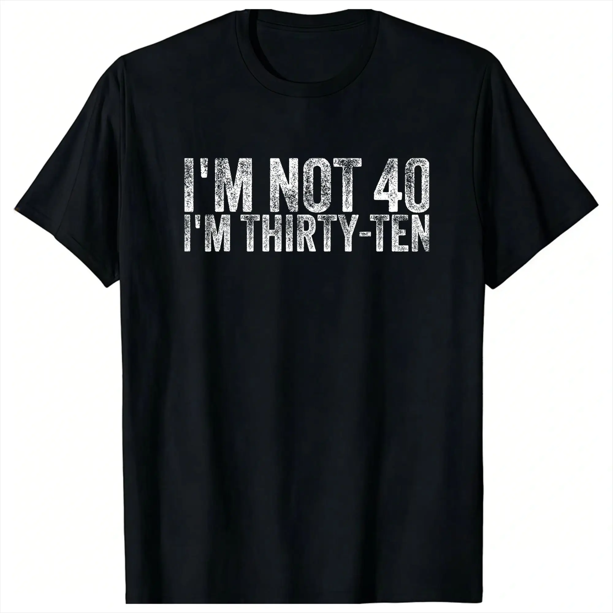I'm Not 40 I'm Thirty-Ten Funny Birthday Men Vintage Quotes T Shirts Men's T-Shirts O Neck  Tee Shirt Short Sleeve Clothes