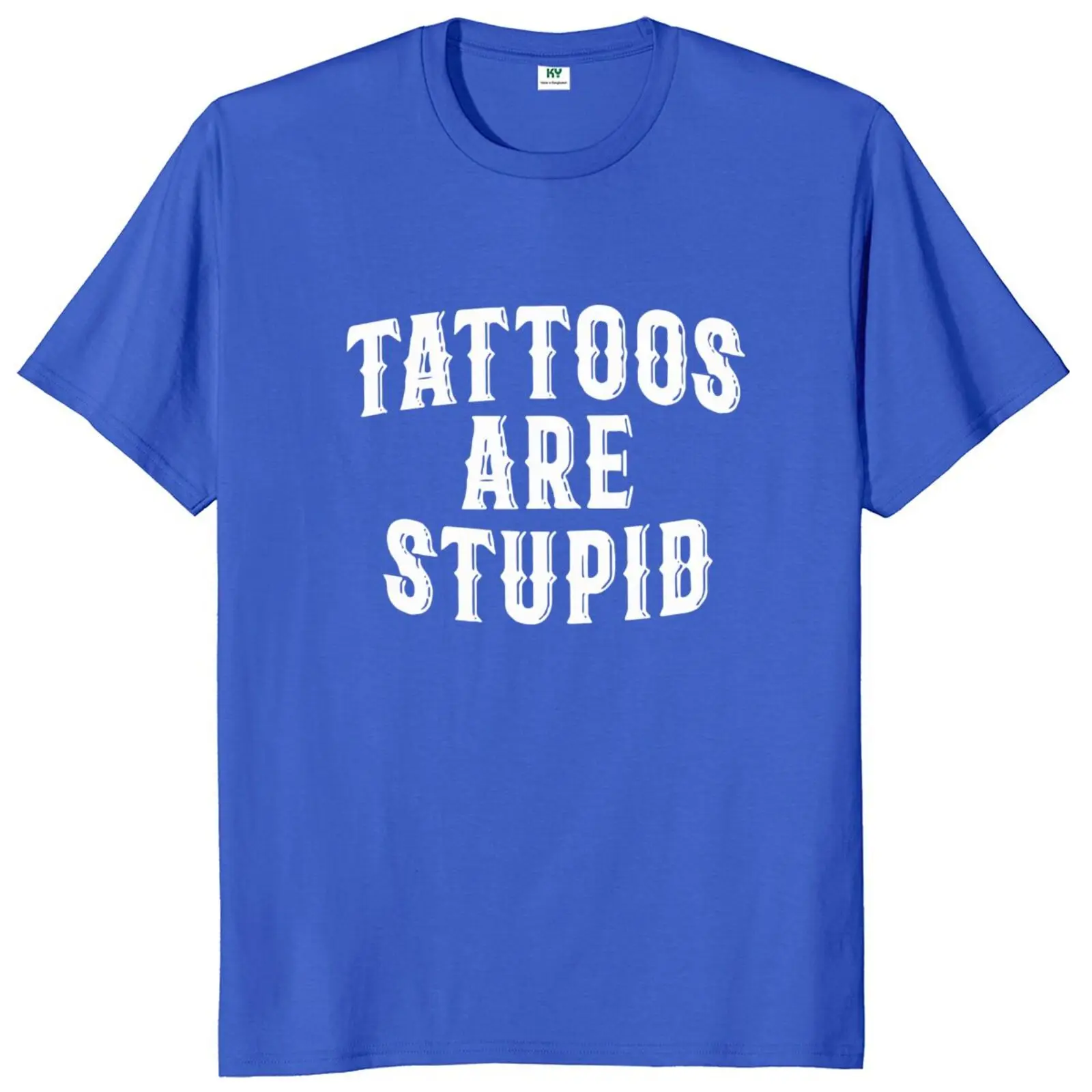 Tattoos Are Stupid T Shirt Funny Tattooing Tattooist Sarcastic Humor Tee Tops Summer 100% Cotton Unisex T-shirts EU Size