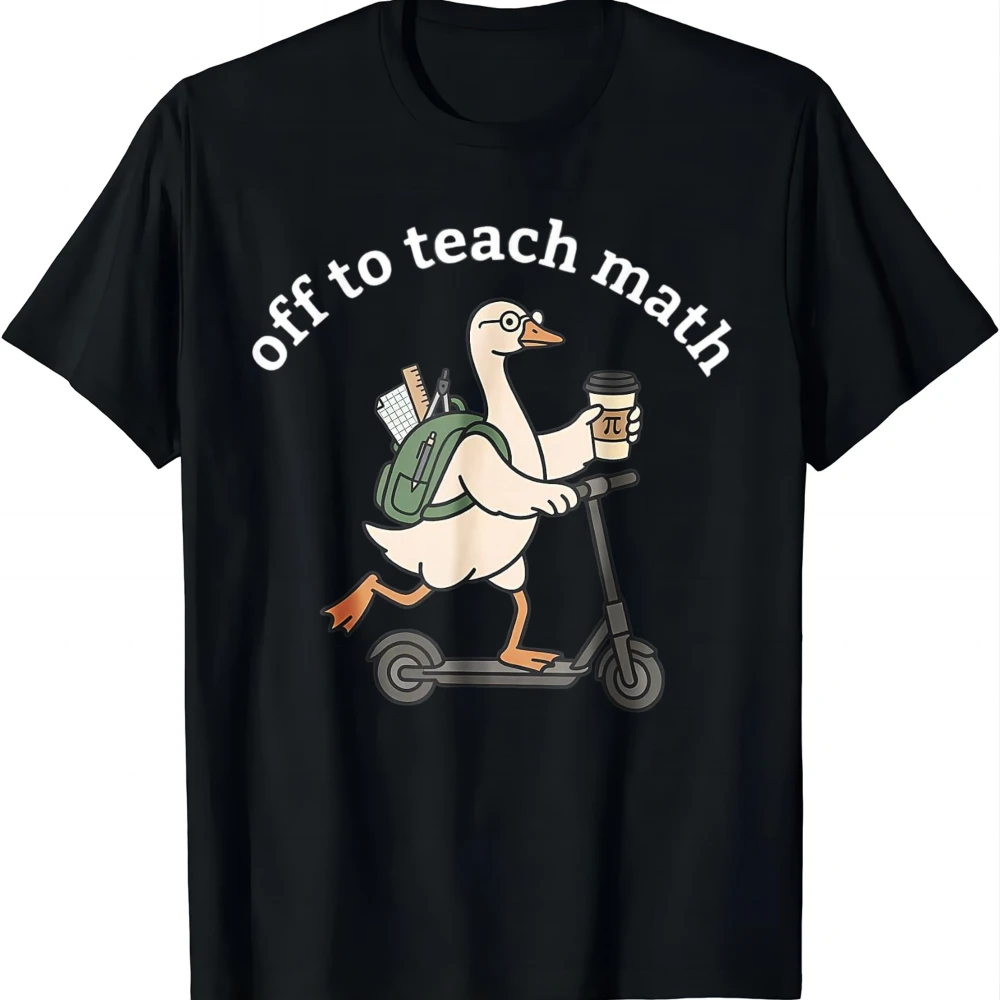 Off To Teach Math Funny Goose Math Teacher Men Women T-Shirt Casual Graphic T Shirts Short Sleeve Tee Camiseta Streetwear