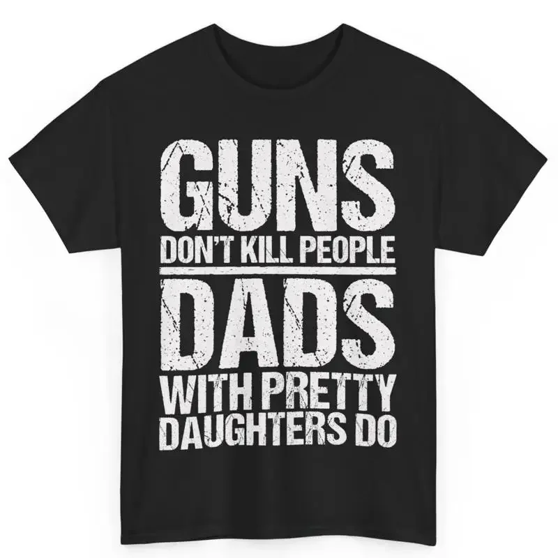 2Nd Amendment Guns Don'T Kill People Dads With Pretty Daughters Do Cotton T Shirt