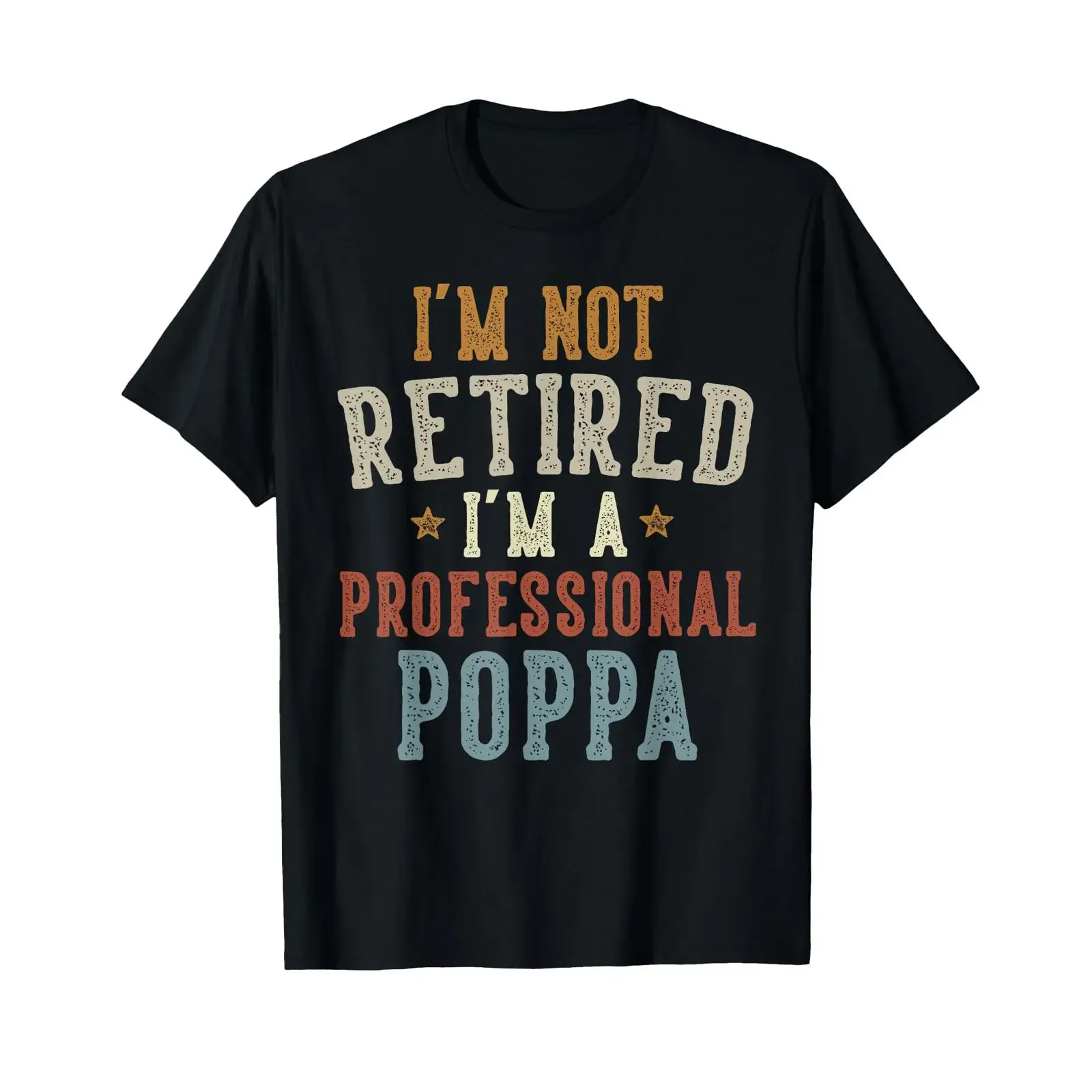 I'm Not Retired A Professional Poppa Father's Day T Shirt vintage Washed Comfortable Soft fashion Slightly Stylish