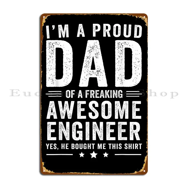 I M A Proud Dad Of Freaking Awesome Engineer Father S Day Metal Signs Design Pub Customize Printing Cave Kitchen Tin Sign Poster