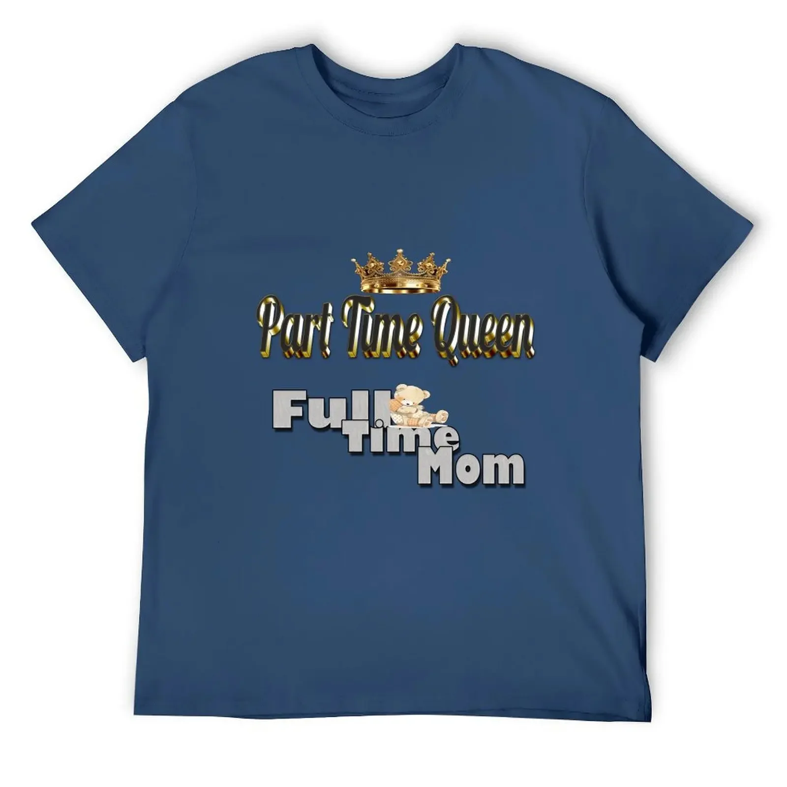 

Part Time Queen/ Full Time Mom T-shirt T-Shirt anime figures sublime graphic shirts mens graphic t-shirts big and tall