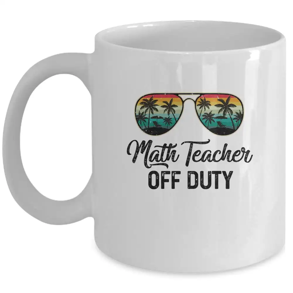 

Math Teacher Off Duty Last Day of School Coffee Mug Ceramic Cups Creative Cup Cute Mugs Personalized Gifts Teacher School