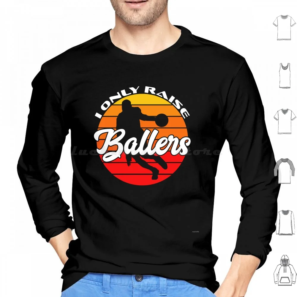 I Only Raise Ballers Funny Basketball Mom Dad Bball Gift Hoodie cotton Long Sleeve Ballers Baseball Baseball Mom Mom