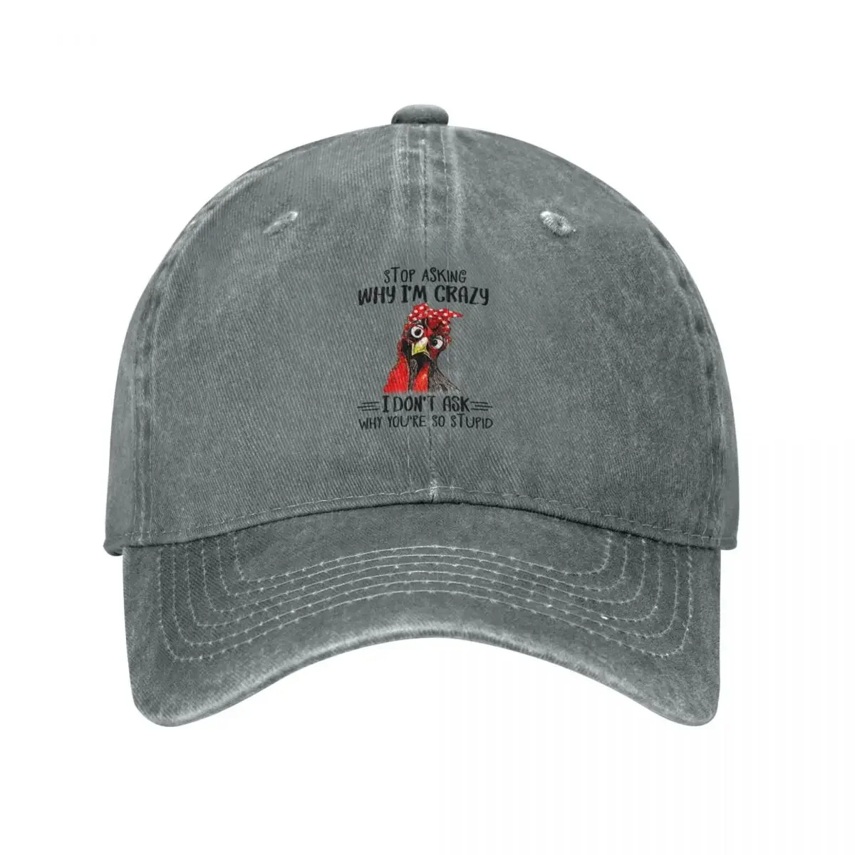 Chicken Stop asking when i'm crazy i don't ask why you're so stupid Baseball Cap New In Hat Christmas Hat Women Men's