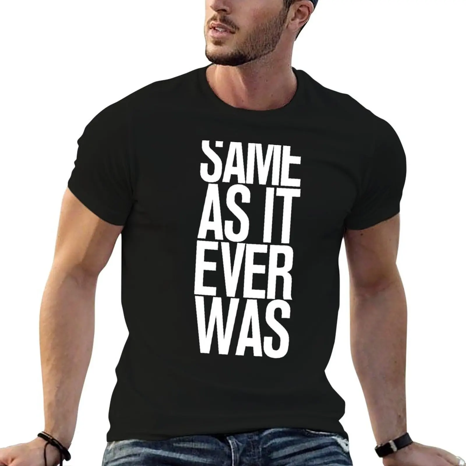 

SAME AS IT EVER WAS T-Shirt t shirts for man cotton soft man t shirt cotton t shirts for man pack cotton T-shirt