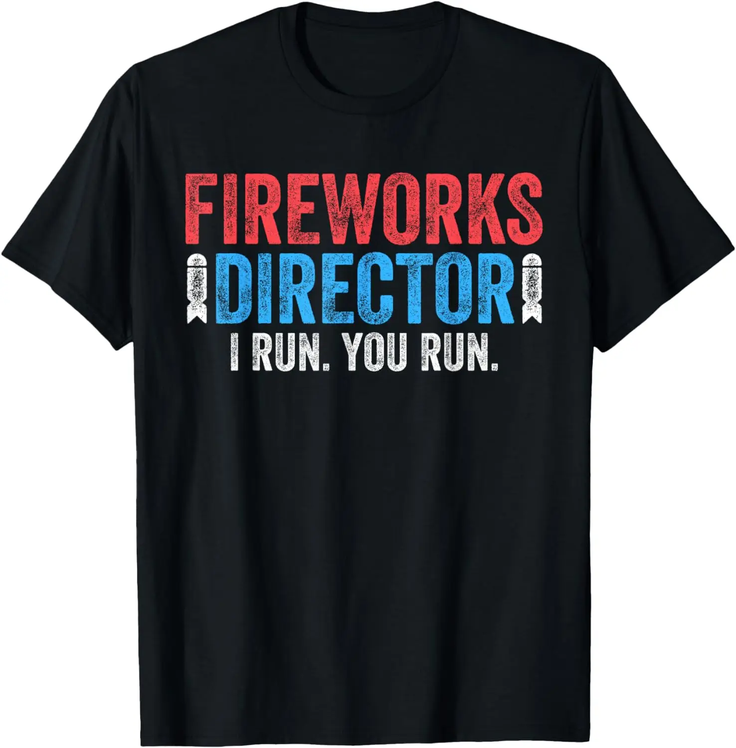 

Fireworks Director T-Shirt I Run You Run 4th of July Shirt T-Shirt