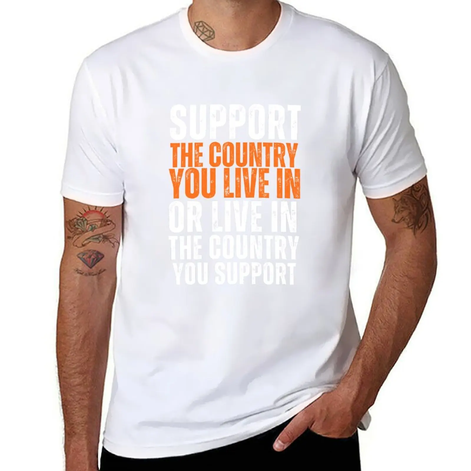 

Support The Country You Live In Or Live In The Country You Support T-Shirt t shirts for man graphic vintage T-Shirt