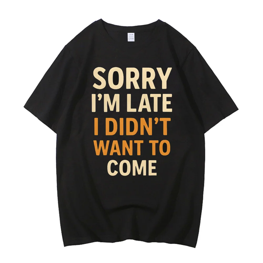 Sorry I’m Late i Didn’t Want to Come t shirt female Breathable Classic Gothic t shirt aesthetic 80s Comfortable Colorful women