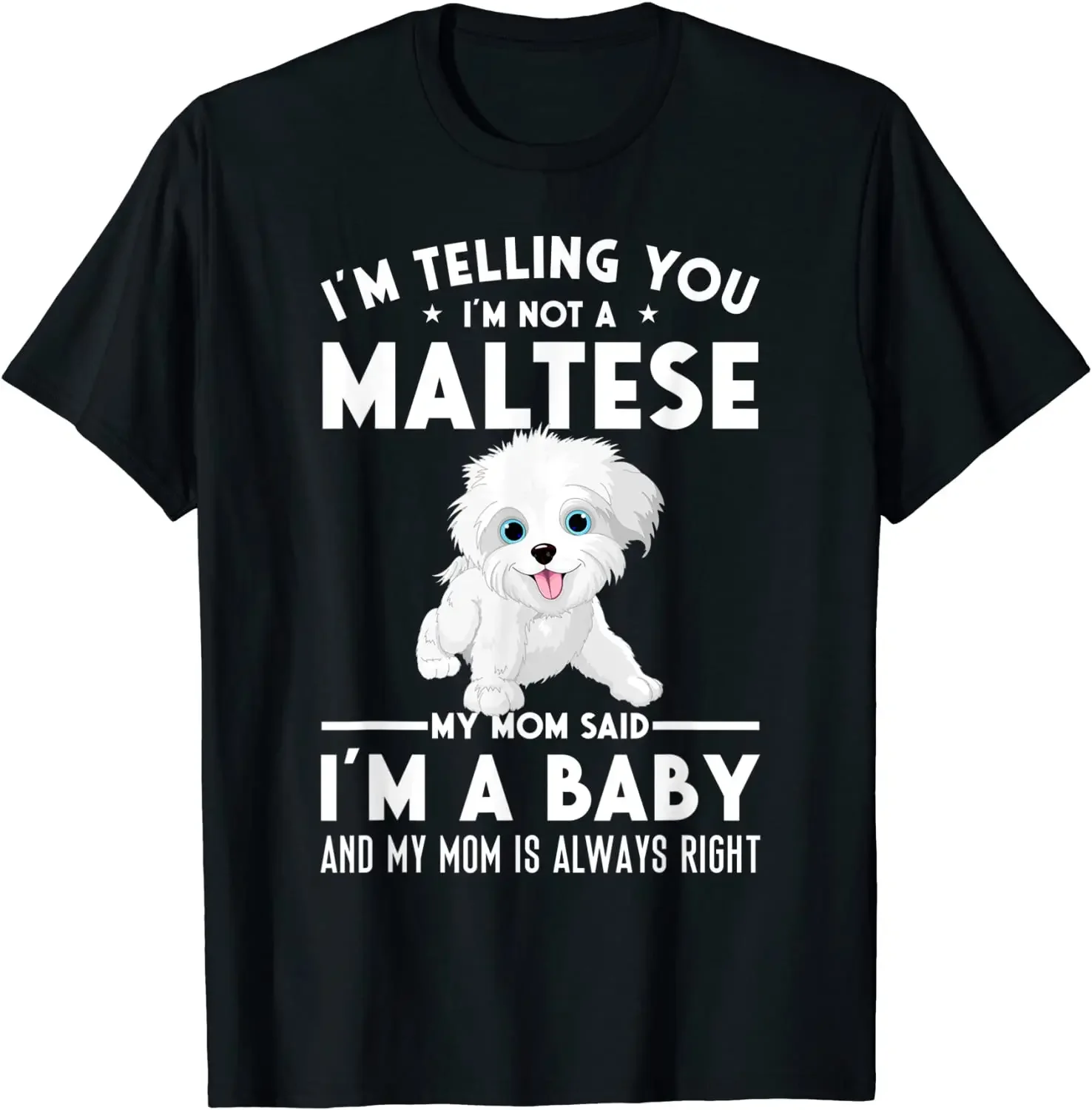 I'm not a Maltese my mom said I'm a baby T-Shirt Camisas Men Men Tops Shirts Fashionable T Shirts Prevailing