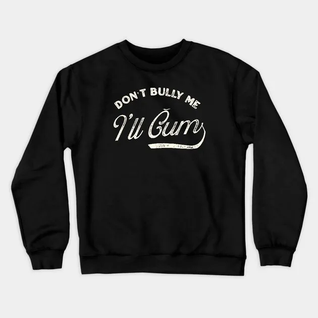 

Autumn and Winter Style Anti - Bullying Humor Sweatshirt, "Don't Bully Me I'll Gum" Graphic for A Trendy Look