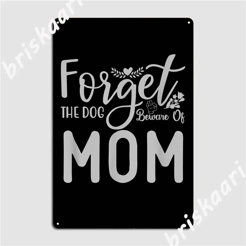 Forget The Dog Beware Of Mom Funny Mother's Day Metal Signs Retro Cinema Kitchen Mural Painting Party Tin sign Posters