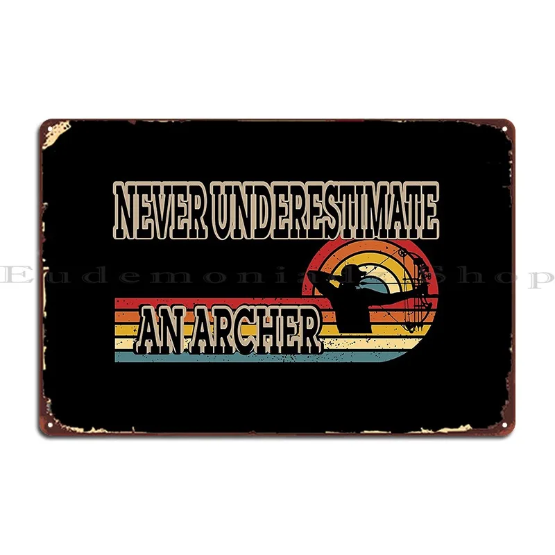 Never Underestimate An Archer S Bow Metal Plaque Poster Iron Club Kitchen Party Living Room Tin Sign Poster