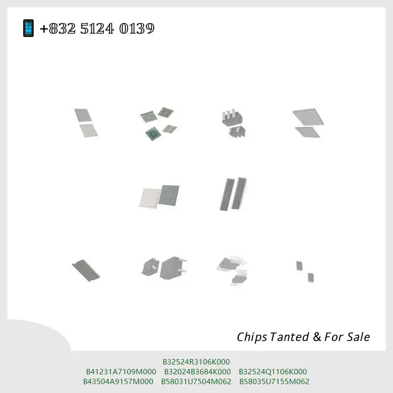 chip chip Integrated circuit chip MCU chip B32524R3106K000 B41231A7109M000 B32024B3684K000 B32524Q1106K000 B43504A9157M000