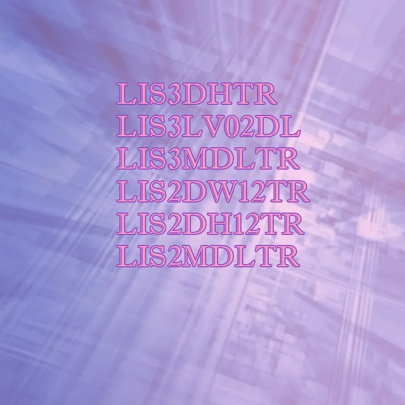 

LIS3DHTR LIS3MDLTR LIS2DH12TR LIS2DW12TR LIS2MDLTR Plastic shell