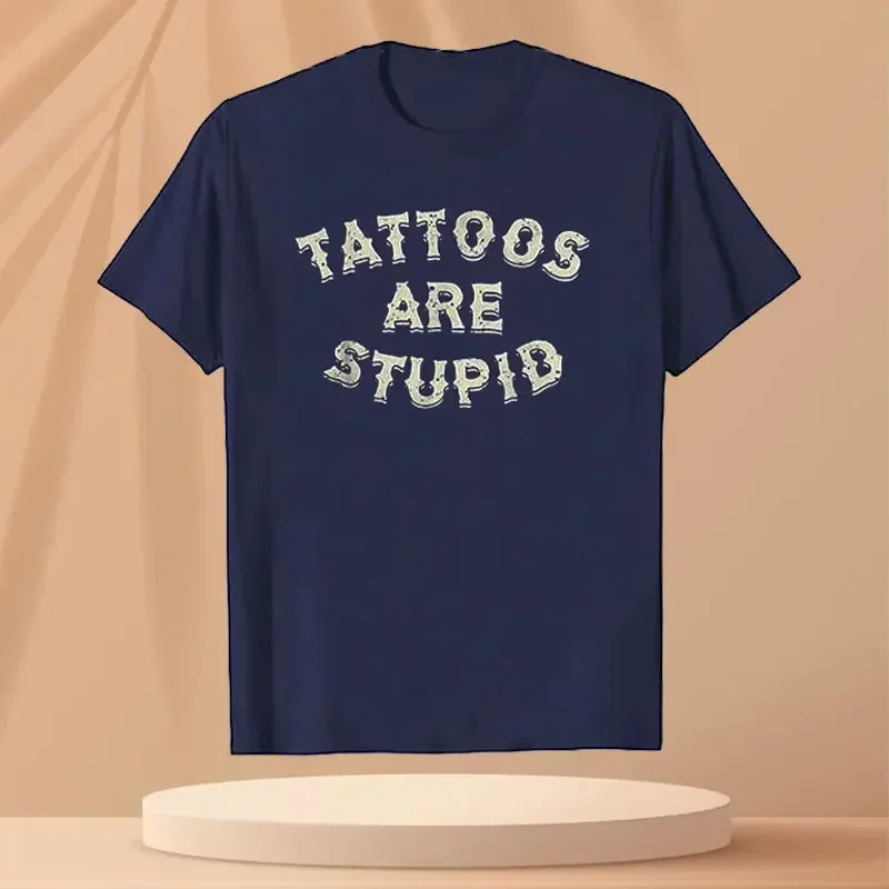 Humor Letters Printed Sayings Sarcasm Quote Graphic Tee Tops Novelty Artistic Tattooist Cotton Funny Tattoos Are Stupid T-Shirt