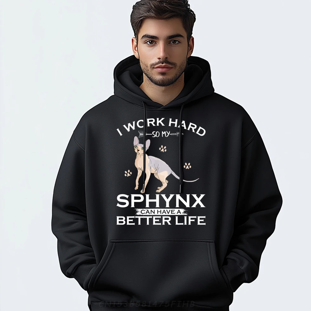 

I Work Hard So My Sphynx Cat Can Have A Better Life Funny Men Clothes Funny Shirt Hoodies Print