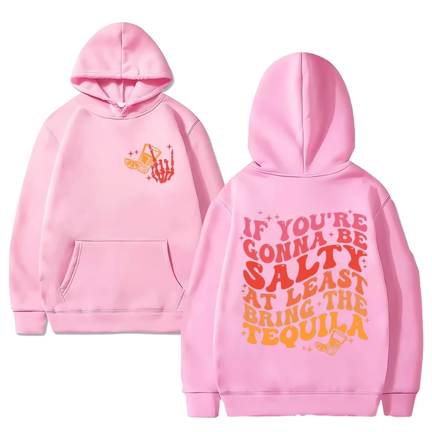 If You\'re Gonna Be Salty At Least Bring The Tequila Graphic Hoodie Unisex vintage streetwear Men Women Fleece Long sleeve Tops