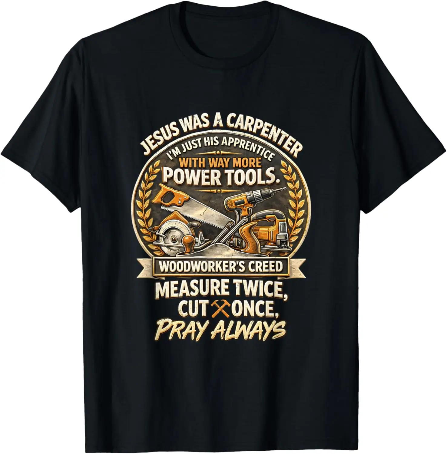 Jesus Was Carpenter Woodworker Creed Measure Twice Ct Once T-Shirt 100% Cotton Trendy Y2K Short-Sleeve Tee – Soft, Quick-Drying,