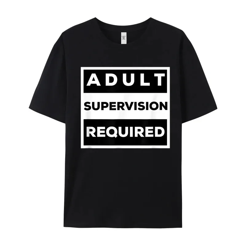 Funny Shirt Adult Supervision Required T-Shirt Short Sleeve Discount Male Christmas Tees Funny Tee-Shirts Round Neck 100% Cotton