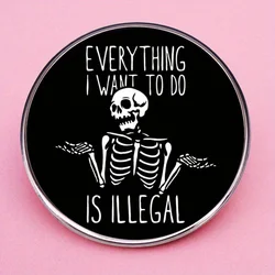 Everything I Want To Do Is Illegal Brooches, Halloween Skull Pins, Metal Alloy Badges, and Accessories