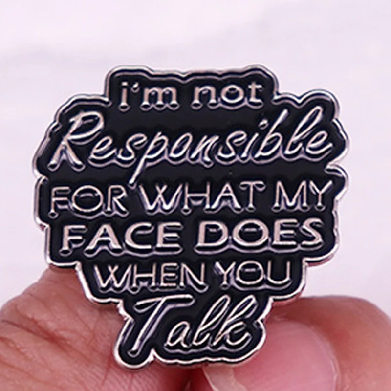 Funny Sarcasm Enamel Pins I'm Not Responsible for What My Face Does When You TalkQuotes Badges Brooches Backpack Hat Accessories