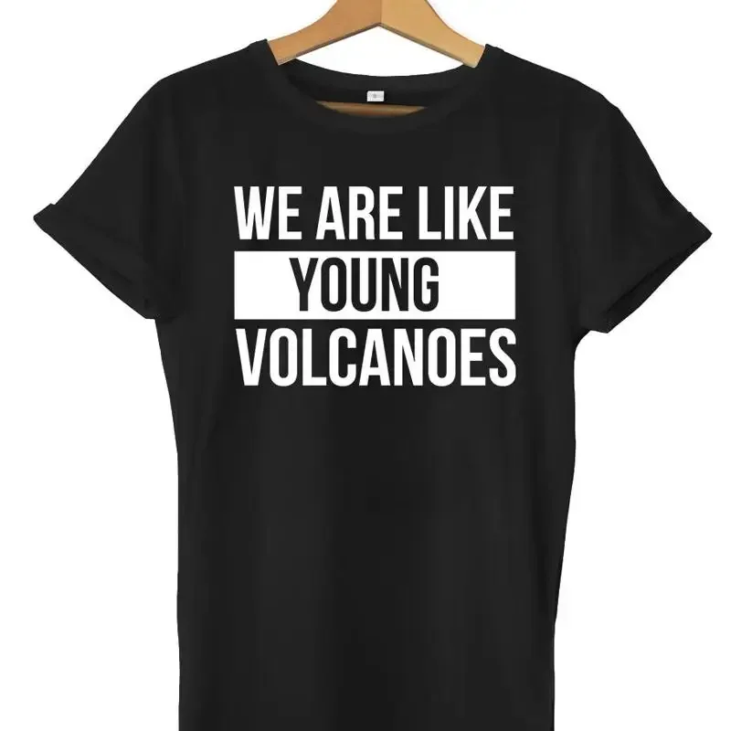 We Are Like Young Volcanoes Mens Womens Unisex T-Shirt