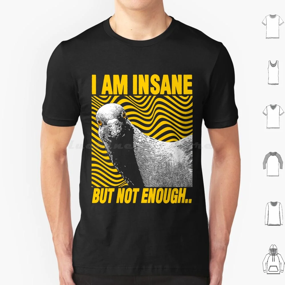 I Am Insane But Not Enough Pigeon T Shirt 6xl Cotton Cool Tee I Am Insane But Not Enough Funny Pigeon Weird I Love Pigeons