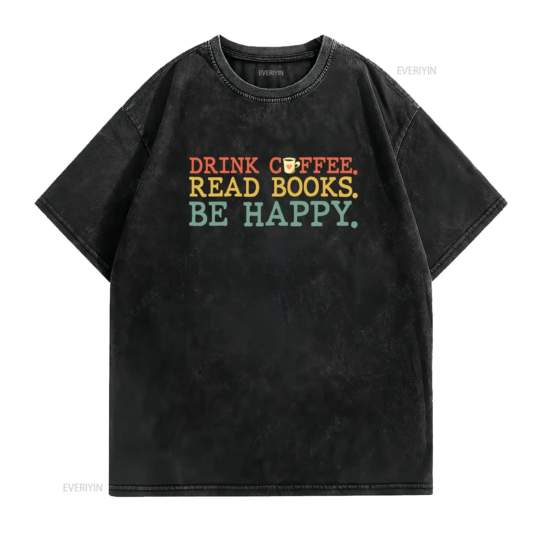 Drink Coffee Read Books Be Happy T Shirt Lover s  vintage Washed designer clothes Slightly Unisex Breathable streetwear Soft