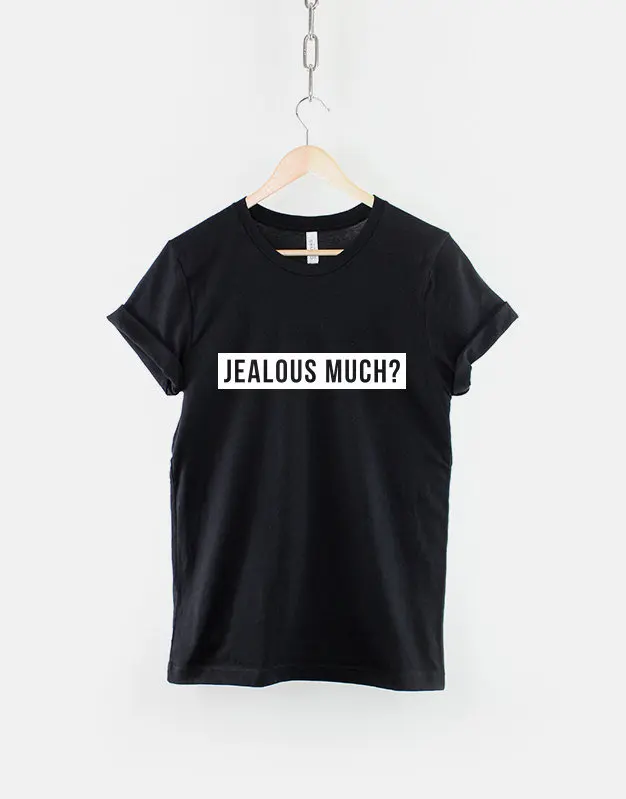 Jealous Much Streetwear T Shirt Fashion Slogan