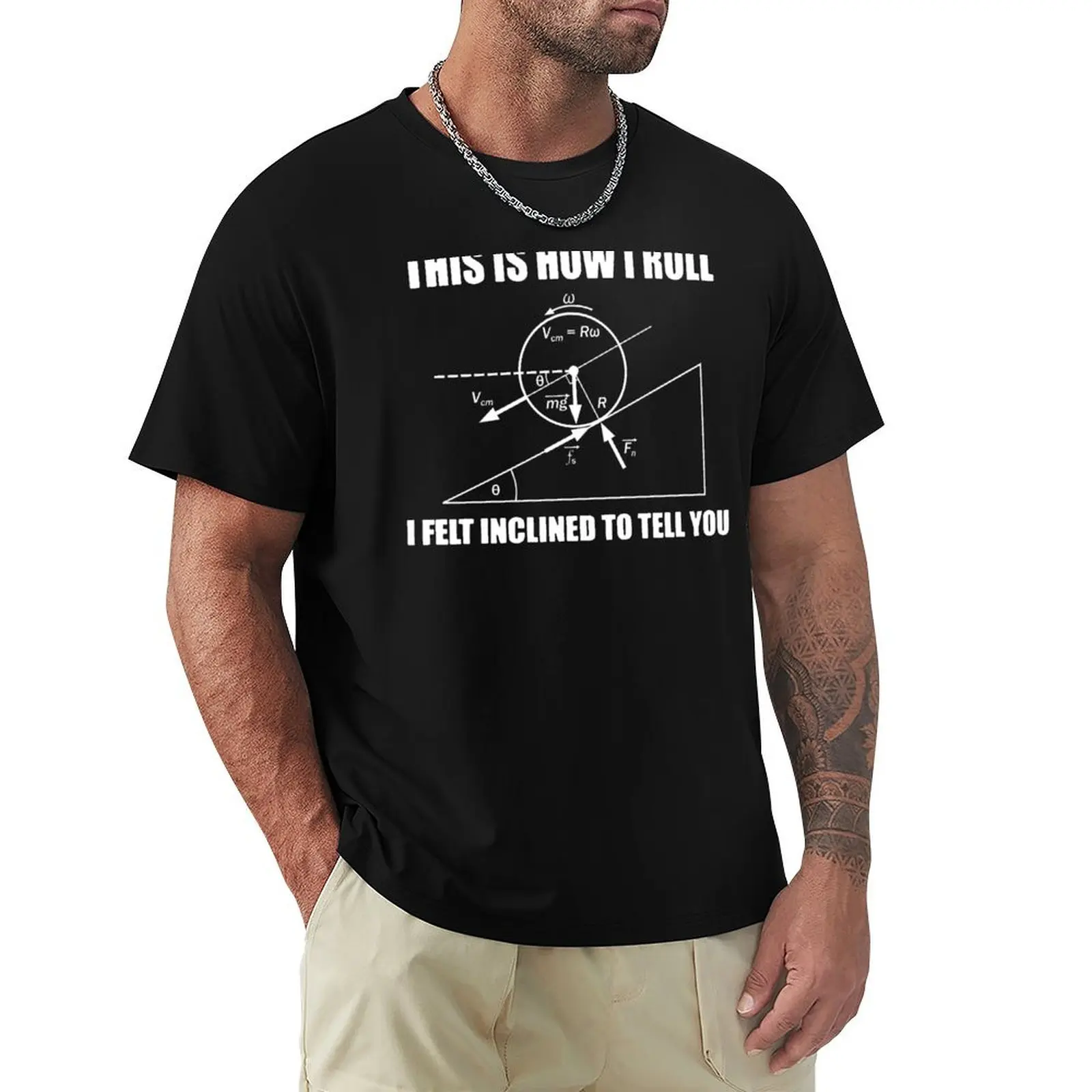 Funny Physics T Shirt Gift-This Is How I Roll I Felt Inclined To Tell You for Women Men T-Shirt
