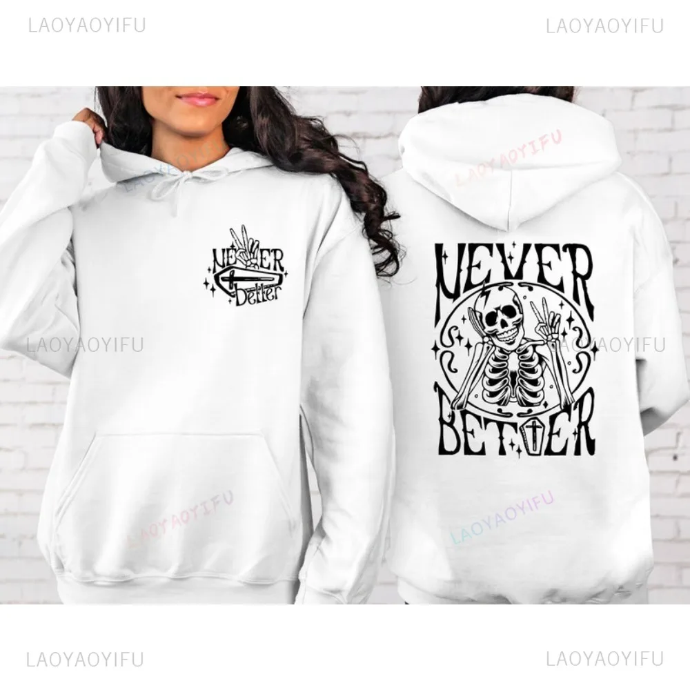 Never Better Skeleton Hoodie Never Better Hoody Funny Skeleton Hooded Funny Halloween Men Women Hoodie Funny Adult Fall Pullover