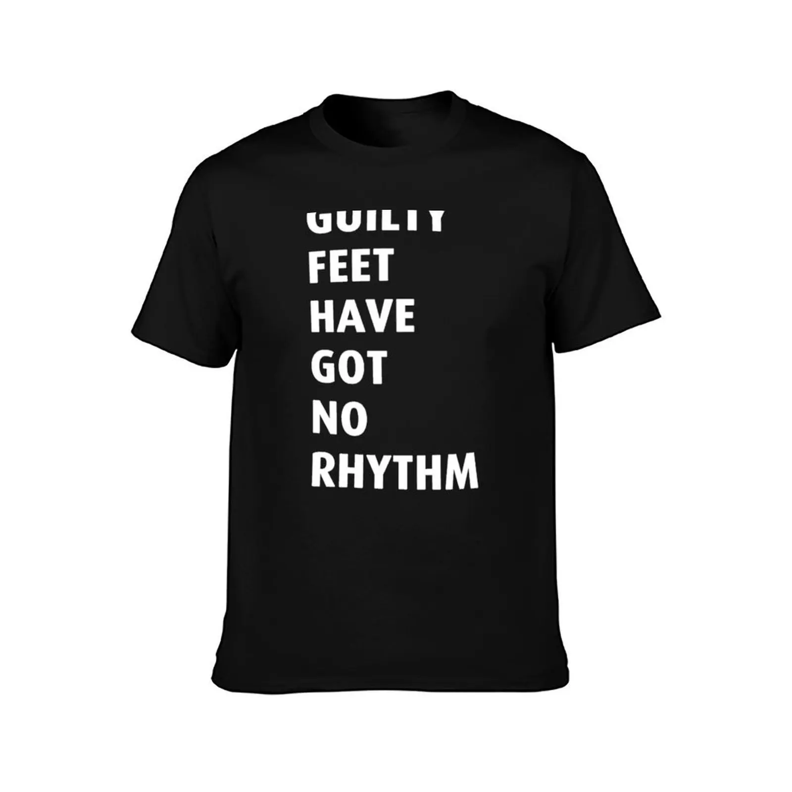 Guilty feet have got no rhythm T-Shirt Fashion Pattern Printed Tee Shirt T-Shirt