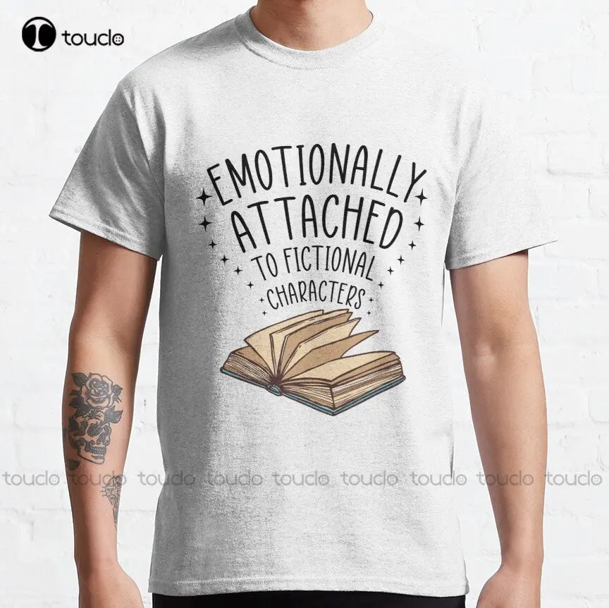 Emotionally Attached To Fictional Characters Classic T-Shirt Shirts For Teen Girls Xs-5Xl Streetwear Unisex Christmas Gift