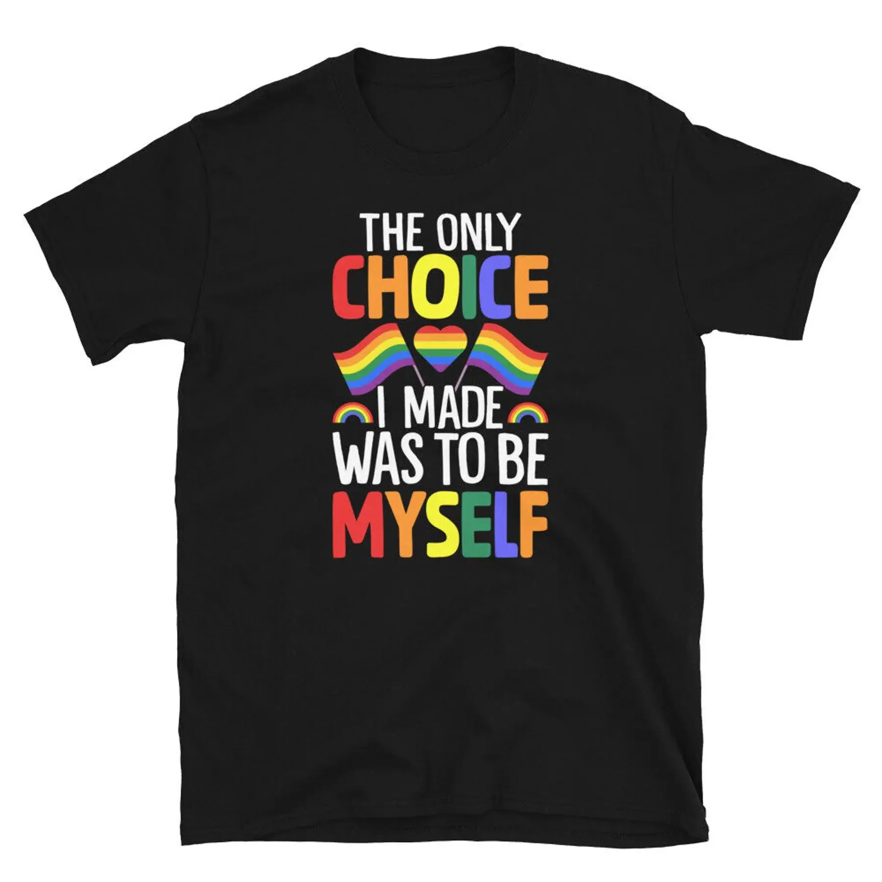 

The Only Choice I Made Was To Be Myself LGBTQ Short Sleeve Unisex T Shirt