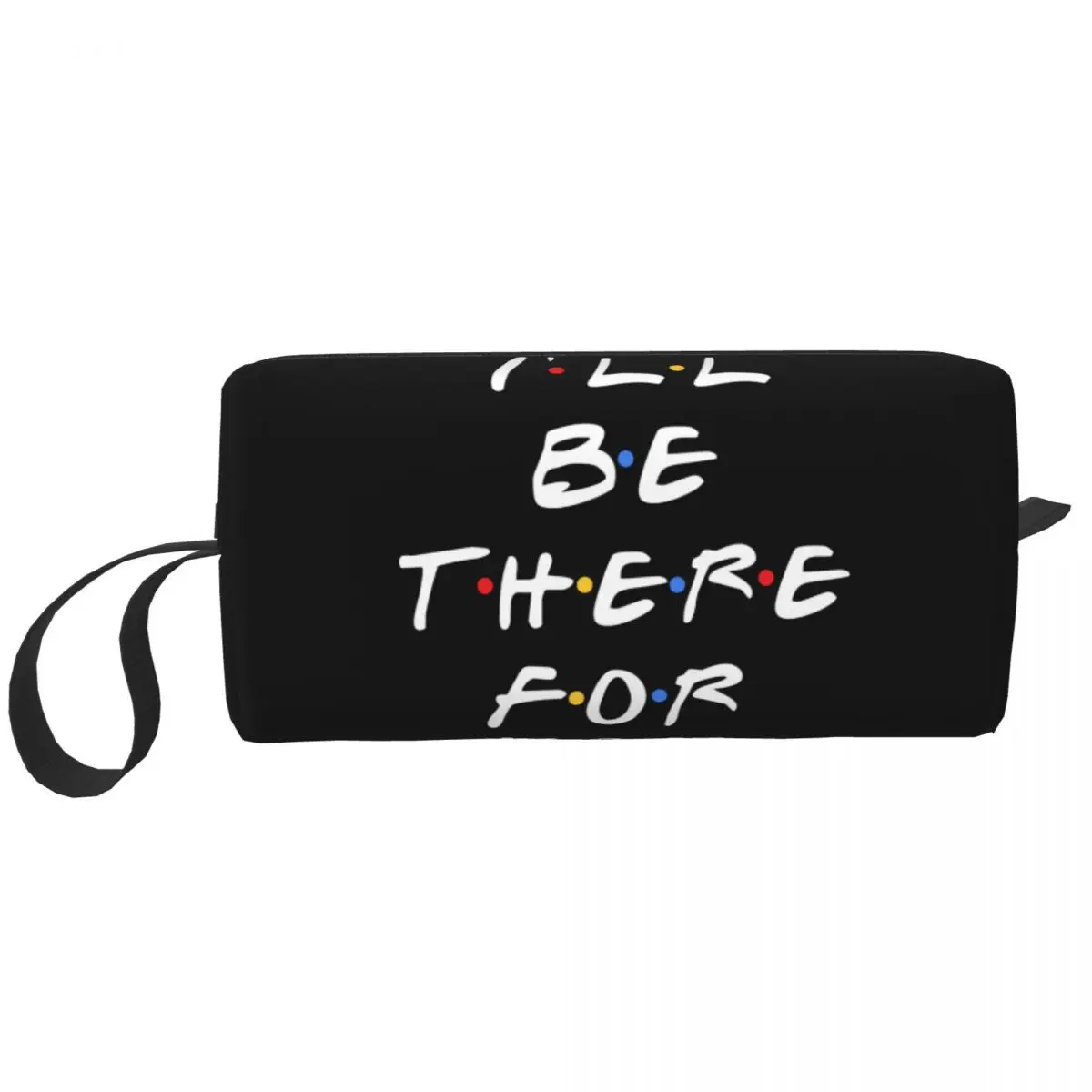 Tv Show Friends Funny Quote Travel Cosmetic Bag I'll Be There For You Makeup Toiletry Organizer Lady Beauty Storage Dopp Kit