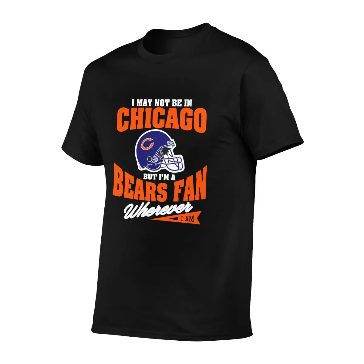 I May Not Be In Chicago But Im A Bears Fan Wherever T-shirt Tee Shirt Daily Premium