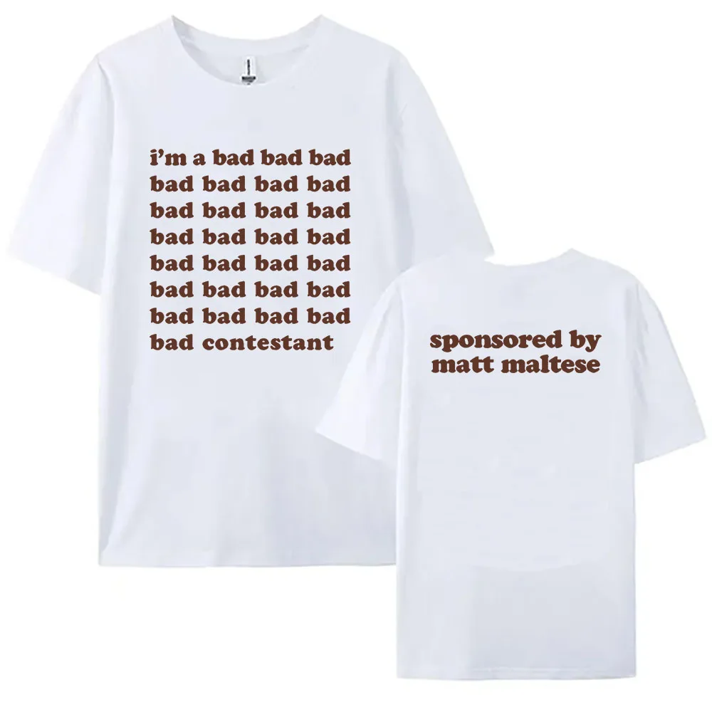 I'm A Bad Contestant T-shirt Matt Maltese Singer Graphic Tshirts Short Sleeve Summer O-neck Tee-shirt Graphic Printing Clothes