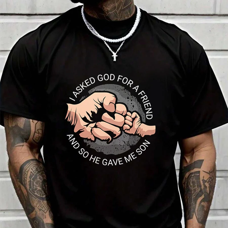 

Men's And Women's T-shirt I ASKED GOD FOR A FRIEND AND SO HE GAVE ME SON Summer New Tee Short-sleeved Spring Autumn MotoTop